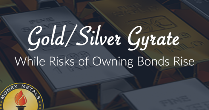 Gold/Silver Gyrate While  Risks of Owning Bonds Rise