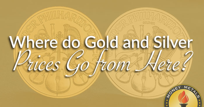 Where do Gold and Silver Prices Go from Here?