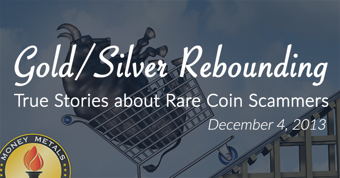 Gold/Silver Rebounding;  True Stories about Rare Coin Scammers