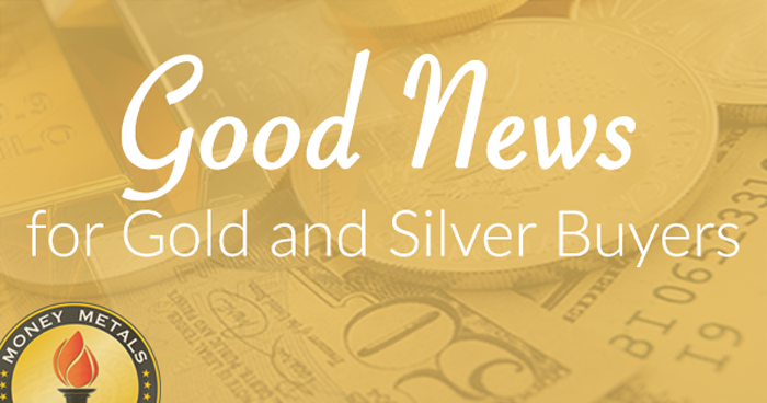 Good News for Gold and Silver Buyers
