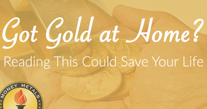 Got Gold at Home? Reading This Could Save Your Life