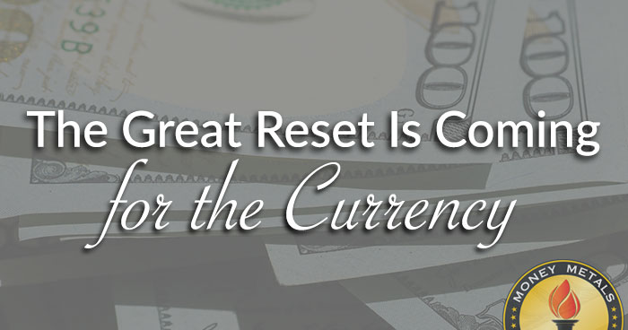 The Great Reset Is Coming for the Currency