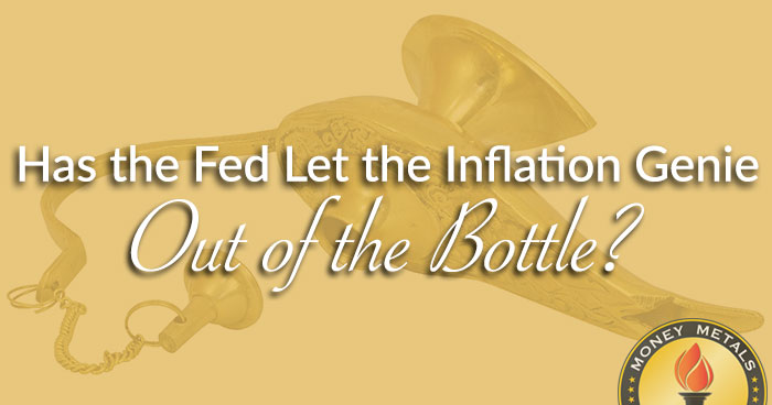 Has the Fed Let the Inflation Genie Out of the Bottle?