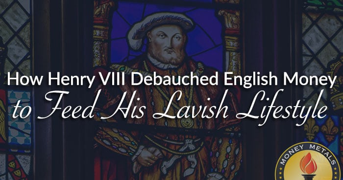How Henry VIII Debauched English Money to Feed His Lavish Lifestyle