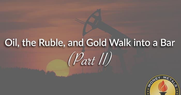 Oil, the Ruble, and Gold Walk into a Bar...Part II