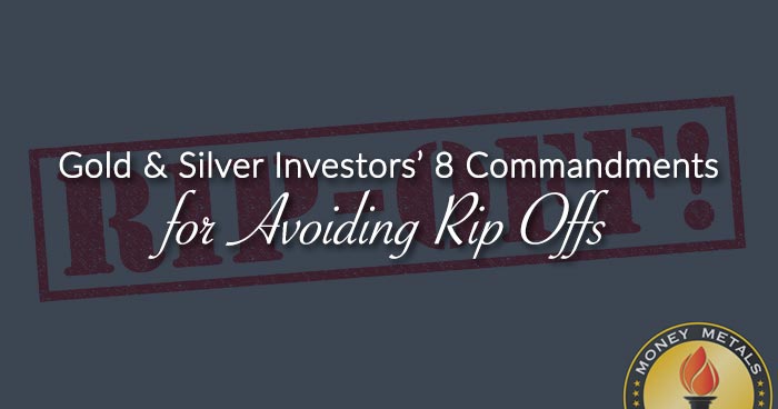 Gold & Silver Investors’ 8 Commandments for Avoiding Rip Offs