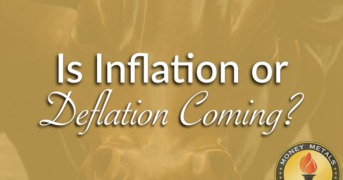 Is Inflation or Deflation Coming?