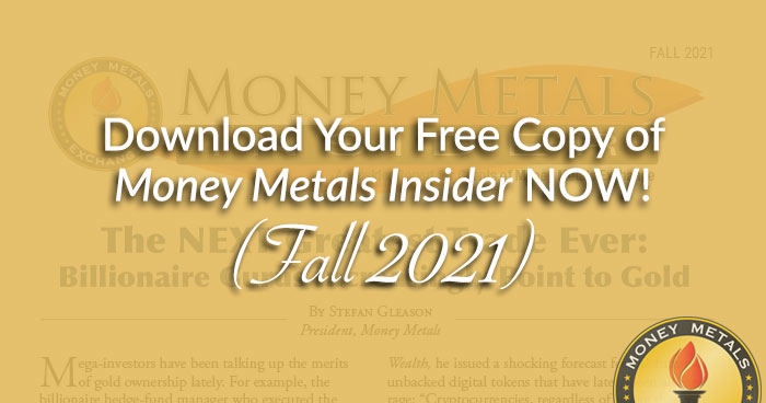 Download Your Free Copy of <i>Money Metals Insider</i> NOW! (Fall 2021)