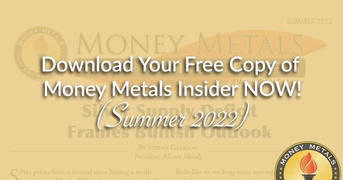 Download Your Free Copy of <i>Money Metals Insider</i> NOW! (Summer 2022)