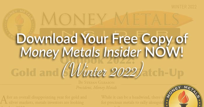 Download Your Free Copy of <i>Money Metals Insider</i> NOW! (Winter 2022)