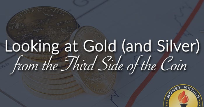 Looking at Gold (and Silver) from the Third Side of the Coin