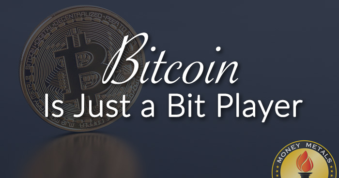 Bitcoin Is Just a Bit Player