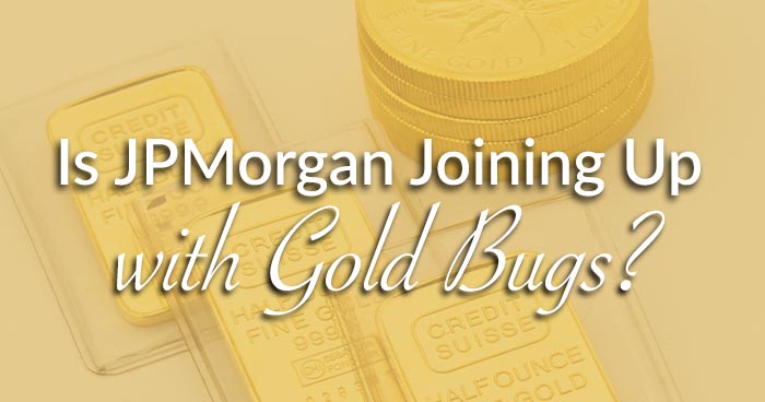 Is JPMorgan Joining Up with Gold Bugs?