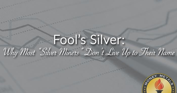 Fool’s Silver: Why Most “Silver Miners” Don’t Live Up to Their Name