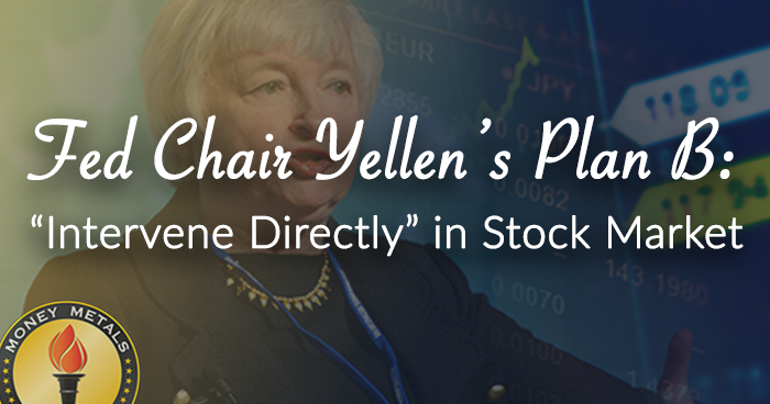 Fed Chair Yellen’s Plan B: “Intervene Directly” in Stock Market