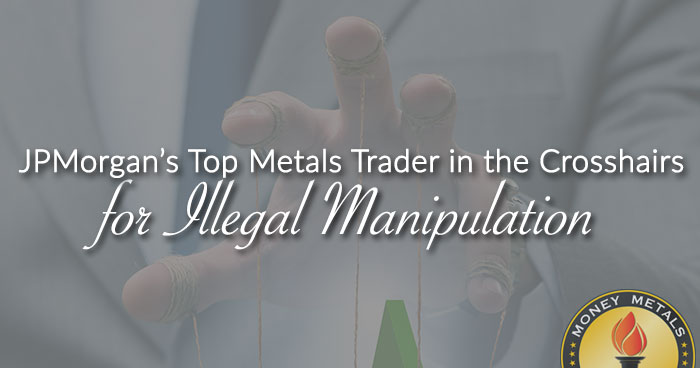 JPMorgan’s Top Metals Trader in the Crosshairs for Illegal Manipulation
