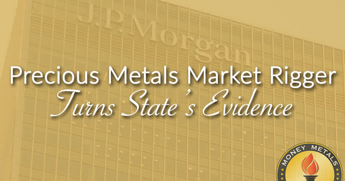Precious Metals Market Rigger Turns State’s Evidence