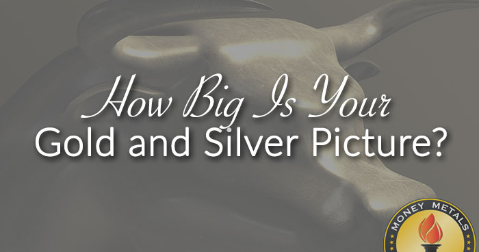 How Big Is Your Gold and Silver Picture?