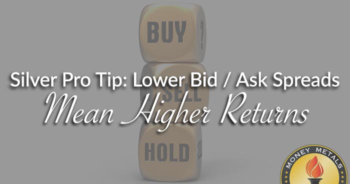 Silver Pro Tip: Lower Bid / Ask Spreads Mean Higher Returns