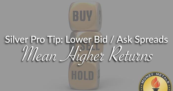 Silver Pro Tip: Lower Bid / Ask Spreads Mean Higher Returns