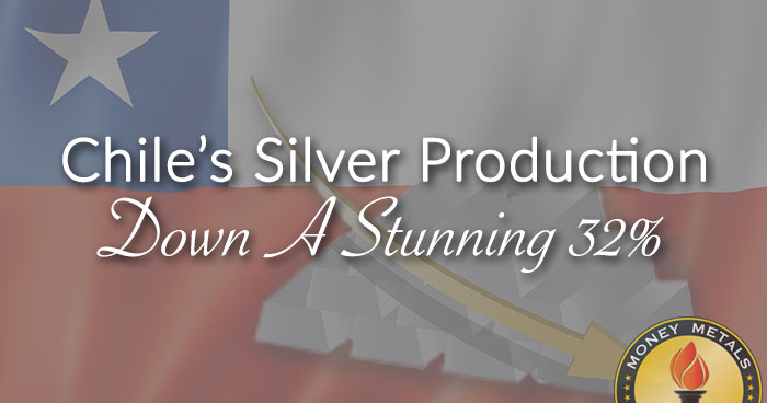 Chile’s Silver Production Down A Stunning 32%