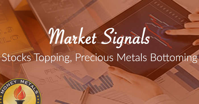 Market Signals: Stocks Topping, Precious Metals Bottoming
