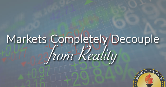 Markets Completely Decouple from Reality