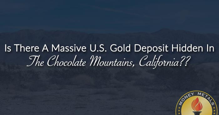 Is There A Massive U.S. Gold Deposit Hidden In The Chocolate Mountains, California??
