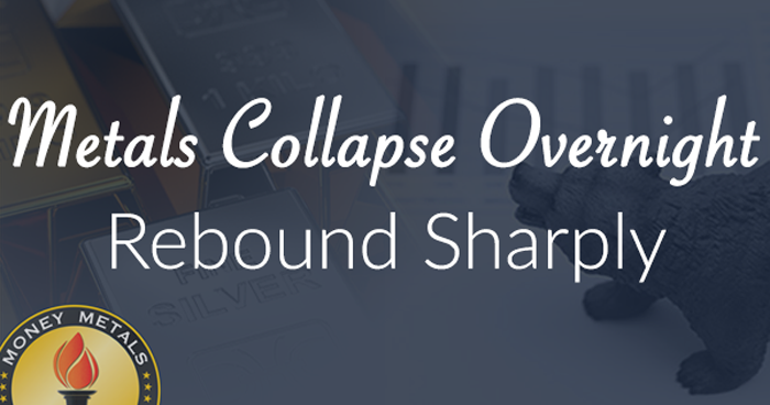 Metals Collapse Overnight, Rebound Sharply