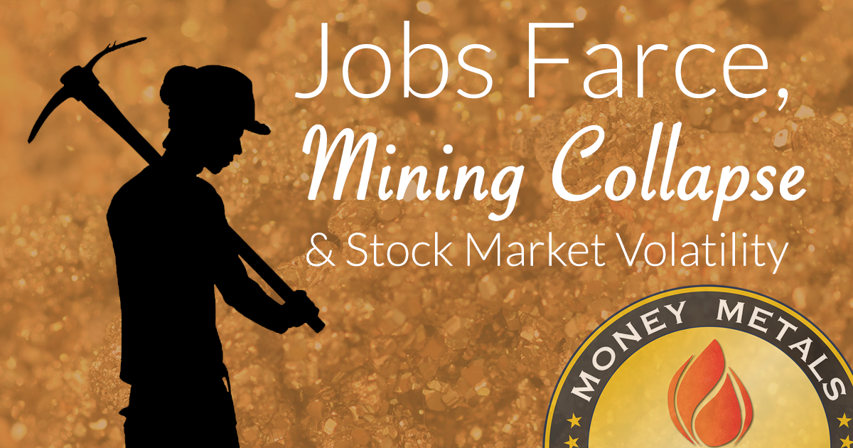Jobs Farce, Mining Collapse, and Stock Market Volatility