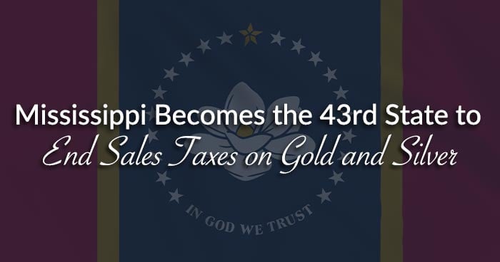 Mississippi Becomes the 43<sup>rd</sup> State to End Sales Taxes on Gold and Silver