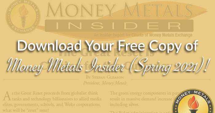 Download Your Free Copy of <i>Money Metals Insider</i> NOW! (Spring 2021)