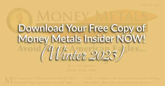 Download Your Free Copy of Money Metals Insider NOW! (Winter 2023)