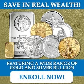 Save in Real Wealth: Featuring a wide range of gold and silver bullion. Enroll Now!