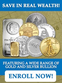 Save in Real Wealth: Featuring a Wide Range of Gold and Silver Bullion.
 Enroll Now >>