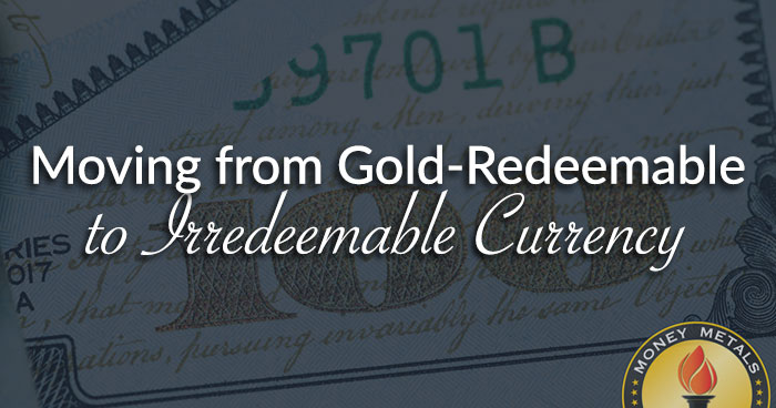 Moving from Gold-Redeemable to Irredeemable Currency