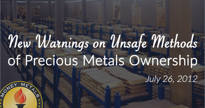 New Warnings on Unsafe Methods  of Precious Metals Ownership
