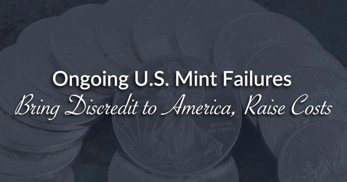 Ongoing U.S. Mint Failures Bring Discredit to America, Raise Costs