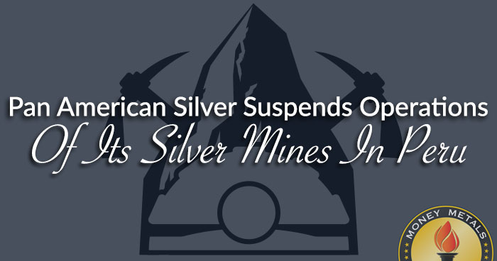 Pan American Silver Suspends Operations Of Its Silver Mines In Peru