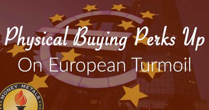 Physical Buying Perks Up on European Turmoil