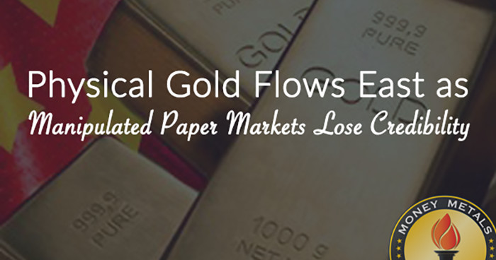 Physical Gold Flows East as Manipulated Paper Markets Lose Credibility