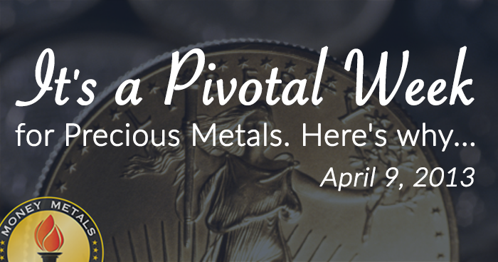 It's a Pivotal Week for Precious Metals. Here's why...