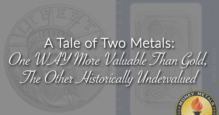 A Tale of Two Metals: One WAY More Valuable Than Gold, The Other Historically Undervalued