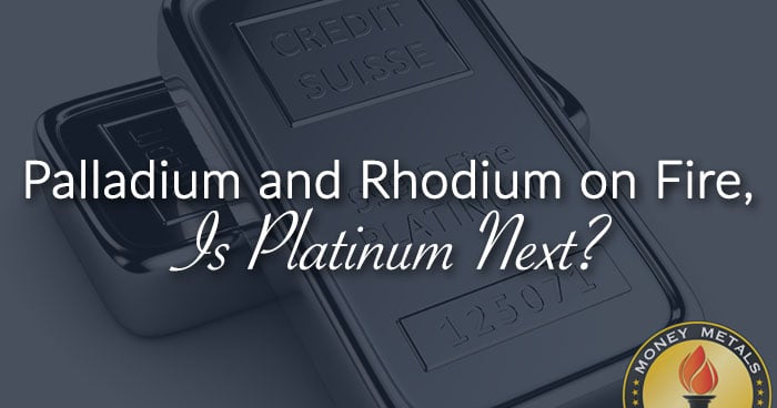 Palladium and Rhodium on Fire, Is Platinum Next?