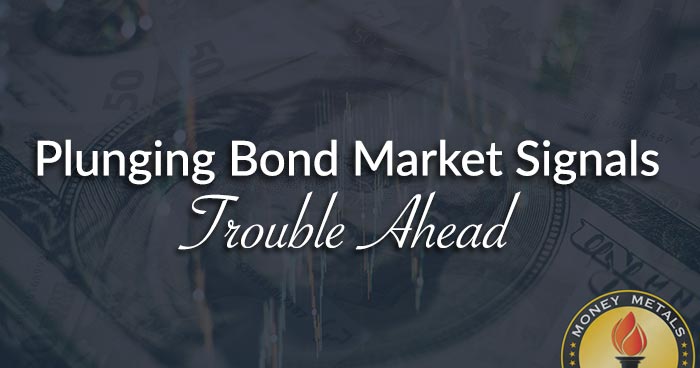 Plunging Bond Market Signals Trouble Ahead