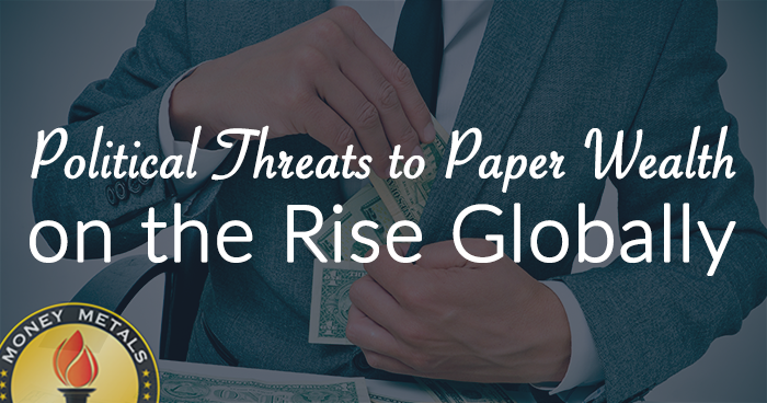 Political Threats to Paper Wealth on the Rise Globally