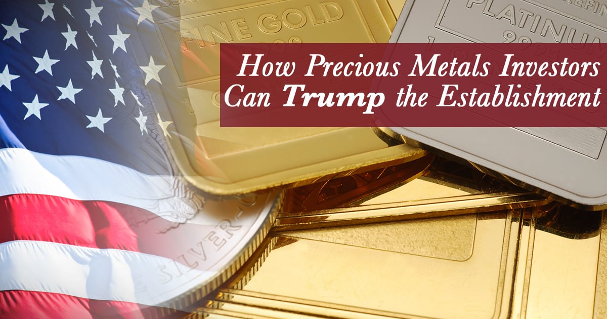 How Precious Metals Investors Can Trump the Establishment