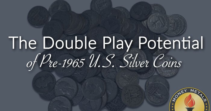 The Double Play Potential of Pre-1965 U.S. Silver Coins