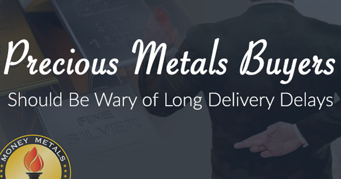 Precious Metals Buyers Should Be Wary of Long Delivery Delays