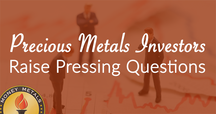 Questions Raised by Precious Metals Investors